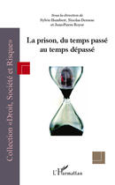 Couverture du livre « La prison, du temps passé au temps dépassé » de Sylvie Humbert et Jean-Pierre Royer et Nicolas Derasse aux éditions Editions L'harmattan