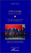 Couverture du livre « Côte d'Ivoire ; leçons du 11 avril 2011 ; faut-il choisir la violence armée pour bâtir une démocratie ? » de Arsene Touho aux éditions Editions L'harmattan