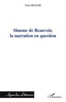 Couverture du livre « Simone de Beauvoir, la narration en question » de Yasue Ikazaki aux éditions L'harmattan