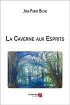 Couverture du livre « La caverne aux exprits » de Jean-Pierre Bechu aux éditions Editions Du Net