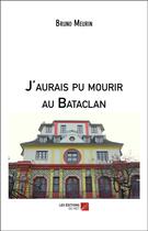 Couverture du livre « J'aurais pu mourir au Bataclan » de Bruno Meurin aux éditions Editions Du Net