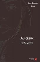 Couverture du livre « Au creux des mots » de Ange Kasongo Adihe aux éditions Editions Du Net