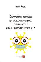 Couverture du livre « De vaccins douteux en variants vicieux, l'adieu piteux aux jours heureux ? Tome 2 » de Enrico Rhona aux éditions Editions Du Net