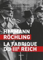 Couverture du livre « Hermann Rochling : la fabrique du 3e reich » de Margaret Manale aux éditions Max Milo
