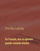 Couverture du livre « En francia, dar su opinion puede costarle mucho - illustrations, couleur » de Ludosky Priscillia aux éditions Books On Demand