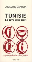 Couverture du livre « Tunisie ; le pays sans bruit » de Jocelyne Dakhlia aux éditions Actes Sud