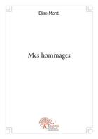 Couverture du livre « Mes hommages » de Elise Monti aux éditions Edilivre
