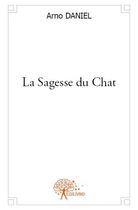 Couverture du livre « La sagesse du chat » de Arno Daniel aux éditions Edilivre