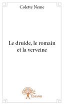 Couverture du livre « Le druide, le romain et la verveine » de Colette Neme aux éditions Edilivre