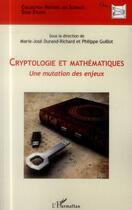 Couverture du livre « Cryptologie et mathématiques ; une mutation des enjeux » de Philippe Guillot et Marie-José Durand-Richard aux éditions L'harmattan