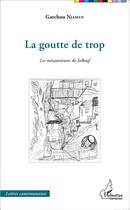 Couverture du livre « La goutte de trop ; les mesaventures de Selbiaf » de Gatchou Njamen aux éditions L'harmattan