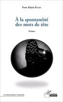 Couverture du livre « À la spontanéité des mots de tête » de Yaves Alain Secke aux éditions L'harmattan