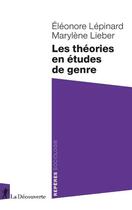 Couverture du livre « Les théories en études de genre » de Marylene Lieber et Eleonore Lepinard aux éditions La Decouverte
