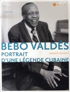 Couverture du livre « Bebo valdés, portrait d'une légende cubaine » de Samuel Charters aux éditions Naive