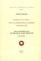 Couverture du livre « Damas et la syrie sous la domination fatimide (359-468/969-1076) t.1 » de Thierry Bianquis aux éditions Presses De L'ifpo