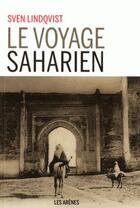 Couverture du livre « Le voyage saharien » de Sven Lindqvist aux éditions Les Arenes