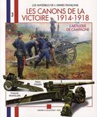 Couverture du livre « Les canons de la victoire, 1914-1918 t.1 ; l'artillerie de campagne » de Pierre Touzin et Francois Vauvillier aux éditions Histoire Et Collections