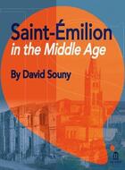 Couverture du livre « Saint-Émilion in the Middle Age » de David Souny aux éditions Ausonius