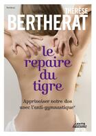 Couverture du livre « Le repaire du tigre ; apprivoiser votre dos avec l'anti-gymnastique » de Therese Bertherat aux éditions Lexitis