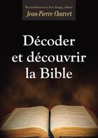 Couverture du livre « Décoder et découvrir la Bible » de Jean-Pierre Charvet aux éditions R.a. Image