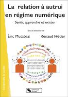 Couverture du livre « La relation à autrui en régime numérique : sentir, apprendre et exister » de Renaud Hetier et Eric Mutabazi et Collectif aux éditions Chronique Sociale