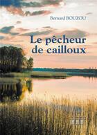 Couverture du livre « Le pêcheur de cailloux » de Bernard Bouzou aux éditions Les Trois Colonnes