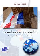 Couverture du livre « Grandeur ou servitude ? essai sur l'avenir de la France » de Henri Roure aux éditions Auteurs D'aujourd'hui