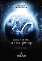 Couverture du livre « Sombre petit traité de poésie quantique » de N'Guessan Guillaume aux éditions Publiwiz