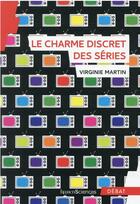 Couverture du livre « Le charme discret des series » de Virginie Martin aux éditions Humensciences