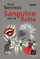 Couverture du livre « Sanguine sur la butte » de Renee Bonneau aux éditions Editions De La Loupe