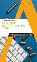 Couverture du livre « La guerre qu'on ne voit pas venir : cyber-attaques, vrais trolls, faux médias, et dire que vous croyez vivre en paix ! » de Nathalie Loiseau aux éditions Alpha