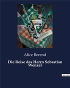 Couverture du livre « Die reise des herrn sebastian wenzel » de Berend Alice aux éditions Culturea