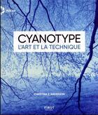 Couverture du livre « Cyanotype : l'art et la technique » de Christina Z. Anderson aux éditions First