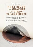 Couverture du livre « Pratiquer la gravure en creux, taille directe » de Olivier Dekeyser aux éditions Eyrolles