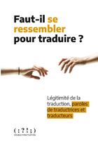 Couverture du livre « Faut-il se ressembler pour traduire ? légitimité de la traduction, paroles de traductrices et traducteurs » de  aux éditions Double Ponctuation