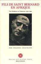 Couverture du livre « Fils de Saint Bernard en Afrique ; une fondation au Cameroun 1950-1990 » de Charbel-Gravrand aux éditions Beauchesne