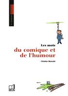 Couverture du livre « Les mots du comique et de l'humour » de Christian Moncelet aux éditions Belin