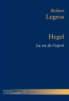 Couverture du livre « Hegel : La vie de l'esprit » de Robert Legros aux éditions Hermann