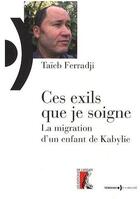 Couverture du livre « Ces exils que je soigne ; la migration d'un enfant de Kabylie » de Ferradji T aux éditions Editions De L'atelier