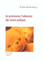 Couverture du livre « Je Previens L'Obesite De Mon Enfant » de Jean-Michel Borys aux éditions Balland