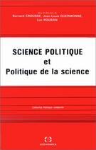 Couverture du livre « Science politique et politique de la science » de Luc Rouban et Bernard Crousse et Jean-Louis Quermonne aux éditions Economica