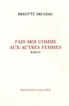 Couverture du livre « Fais-moi comme aux autres femmes » de Brigitte Brugere aux éditions Galilee