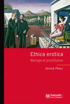 Couverture du livre « Ethica erotica ; mariage et prostitution » de Patrick Pharo aux éditions Presses De Sciences Po