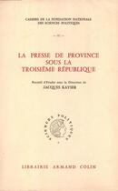 Couverture du livre « La presse de province sous la Troisième République » de Jacques Kayser aux éditions Presses De Sciences Po