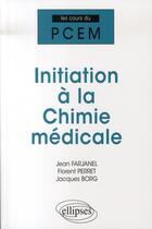 Couverture du livre « Initiation à la chimie médicale » de Farjanel Perret Borg aux éditions Ellipses