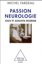 Couverture du livre « Passion neurologie ; Jules et Augusta Dejerine » de Michel Fardeau aux éditions Odile Jacob