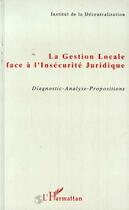 Couverture du livre « La gestion locale face à l'insécurité juridique ; diagnostic-analyse-propositions » de  aux éditions L'harmattan