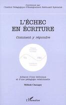 Couverture du livre « L'échec en écriture ; comment y répondre ; alliance d'une technique et d'une pédagogie relationnelle » de Institut Pedagogique aux éditions L'harmattan