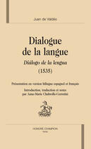 Couverture du livre « Dialogue de la langue ; dialoguo de la langua (1535) » de Juan De Valdes aux éditions Honore Champion