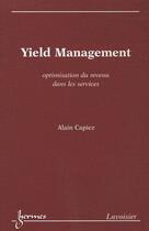 Couverture du livre « Yield Management Optimisation Du Revenu Dans Les Services [Ebook] » de Alain Capiez aux éditions Hermes Science Publications